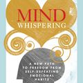 Cover Art for 9781448117710, Mind Whispering: How to break free from self-defeating emotional habits by Tara Bennett-Goleman