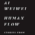 Cover Art for B08F2XT5Z2, Human Flow: Stories from the Global Refugee Crisis by Weiwei Ai
