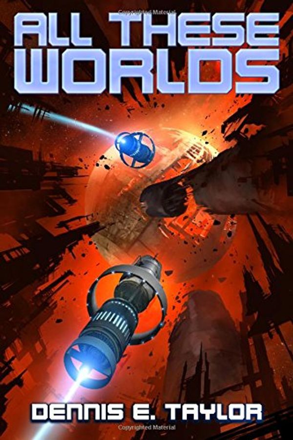 Cover Art for 9781680680607, All These Worlds by Dennis E. Taylor