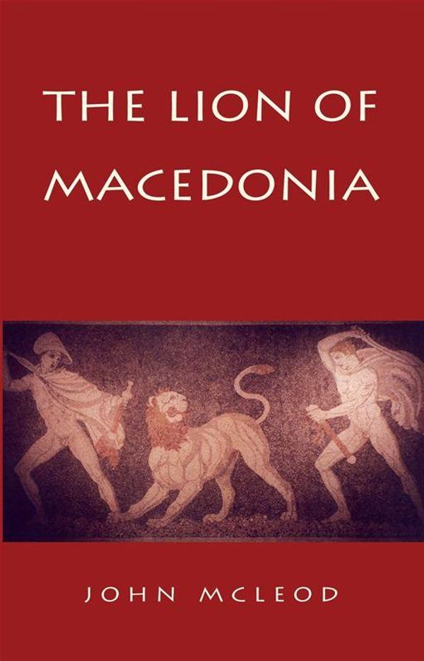 Cover Art for 9781453550205, The Lion of Macedonia by John McLeod