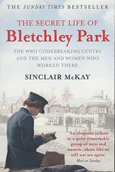 Cover Art for B01FIWIW22, The Secret Life of Bletchley Park: The WWII Codebreaking Centre and the Men and Women Who Worked There by Sinclair McKay (2011-08-25) by Sinclair McKay
