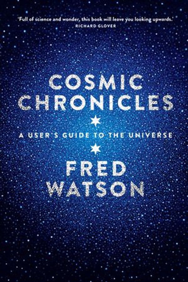 Cover Art for 9781742244693, Cosmic Chronicles: A user's guide to the Universe by Fred Watson