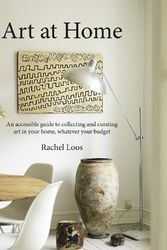 Cover Art for 9781788795623, Art at Home: An accessible guide to collecting and curating art in your home, whatever your budget by Rachel Loos