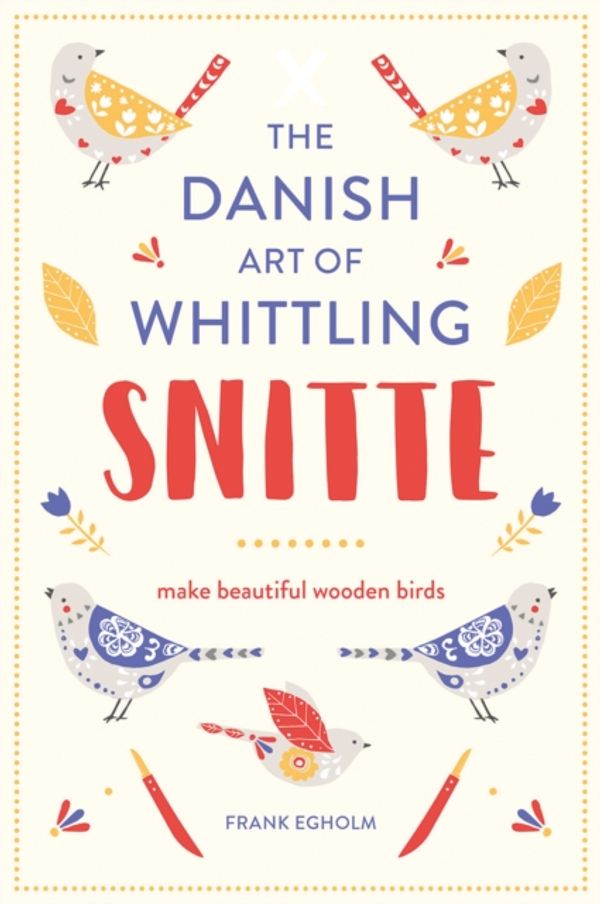 Cover Art for 9781849944403, Snitte: The Danish Art of WhittlingMake Beautiful Wooden Birds by Frank Egholm