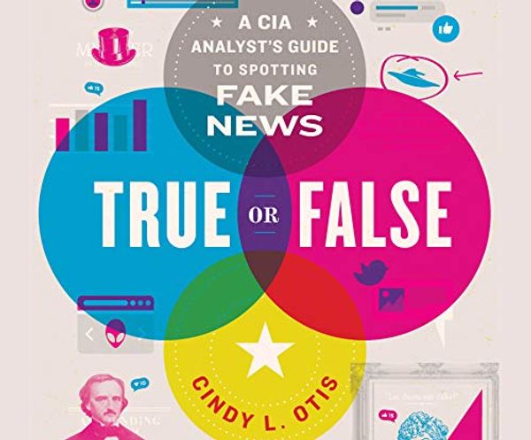 Cover Art for 9781662006654, True or False: A CIA Analyst's Guide to Spotting Fake News by Cindy L. Otis