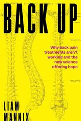 Cover Art for 9781742238081, Back Up: Why back pain treatments aren’t working and the new science offering hope by Liam Mannix