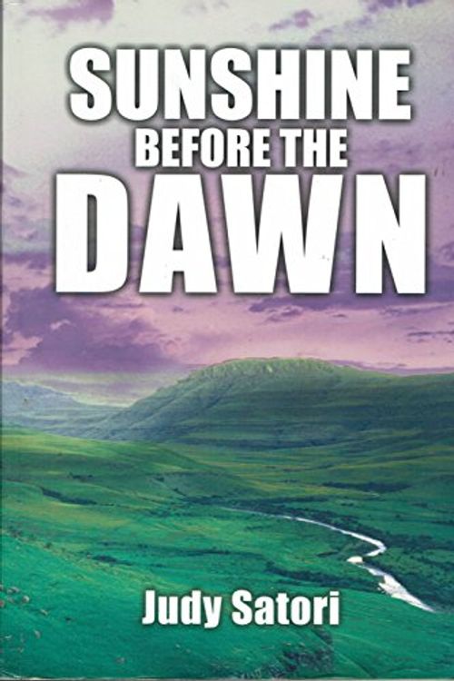 Cover Art for 9780985673000, Sunshine Before the Dawn : The True Story of Why We're Here on Earth by Judy Satori