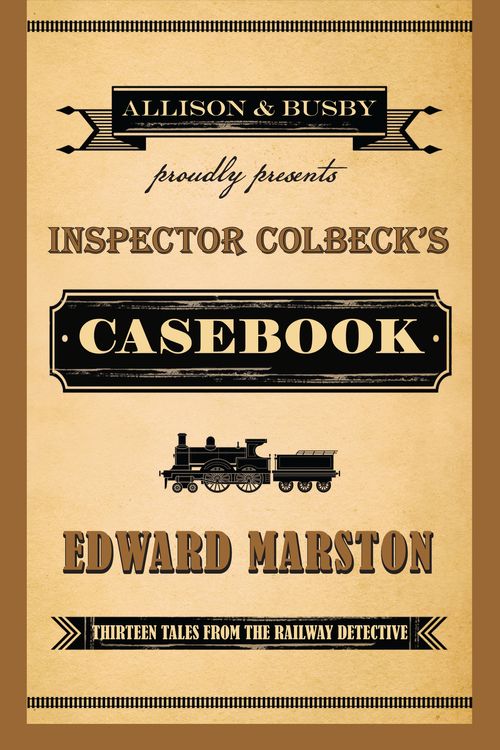 Cover Art for 9780749016180, Inspector Colbeck's Casebook: Thirteen Tales from the Railway Detective (The Railway Detective Series) by Edward Marston