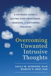 Cover Art for 9781626254343, Unwanted Intrusive Thoughts ... It's Not What You Think: A Guide to Getting Over Bad, Stuck, Weird and Frightening Thoughts by Sally M. Winston, Martin N. Seif