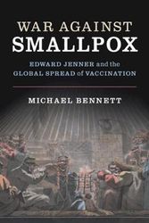 Cover Art for 9780521765671, War Against Smallpox: Edward Jenner and the Global Spread of Vaccination by Michael Bennett