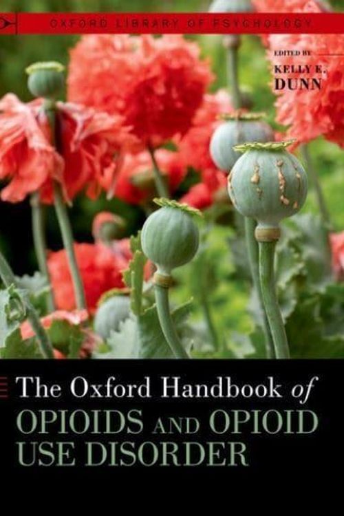 Cover Art for 9780197618431, The Oxford Handbook of Opioids and Opioid Use Disorder by Kelly E. Dunn
