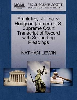 Cover Art for 9781270560739, Frank Irey, JR. Inc. V. Hodgson (James) U.S. Supreme Court Transcript of Record with Supporting Pleadings by Nathan Lewin