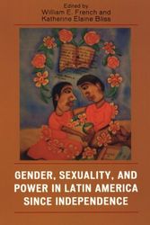 Cover Art for 9780742537439, Gender, Sexuality, and Power in Latin America Since Independence by William E. French