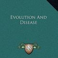 Cover Art for 9781163528419, Evolution and Disease by John Bland-Sutton