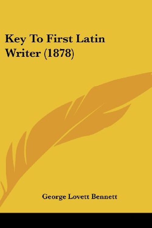 Cover Art for 9781161891096, Key to First Latin Writer (1878) by George Lovett Bennett