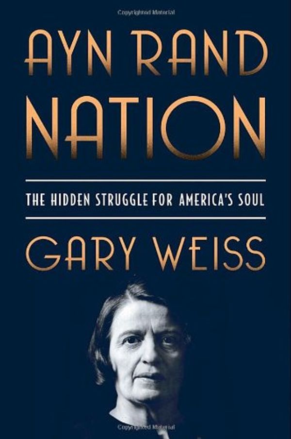 Cover Art for 9780312590734, Ayn Rand Nation by Gary Weiss