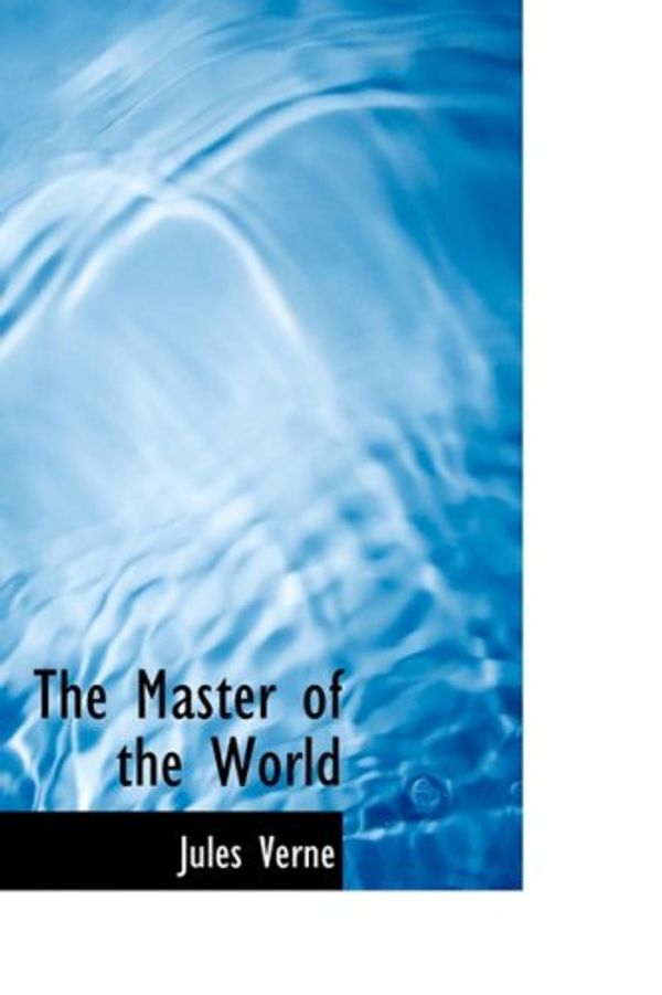 Cover Art for 9781434652232, The Master of the World by Jules Verne