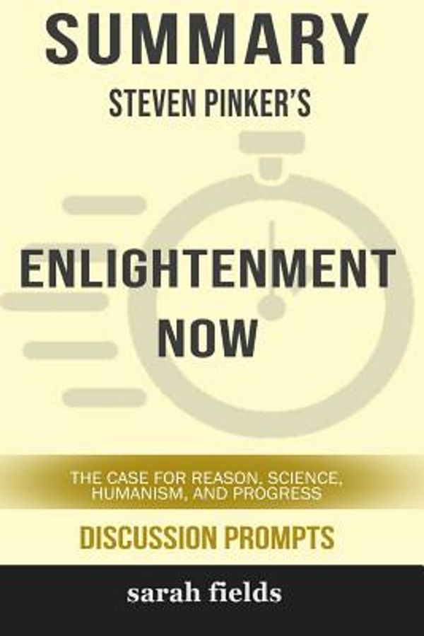 Cover Art for 9780368305450, Summary: Steven Pinker's Enlightenment Now: The Case for Reason, Science, Humanism, and Progress by Sarah Fields