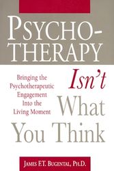 Cover Art for 9781891944130, Psychotherapy Isn't What You Think by James F. T. Bugental