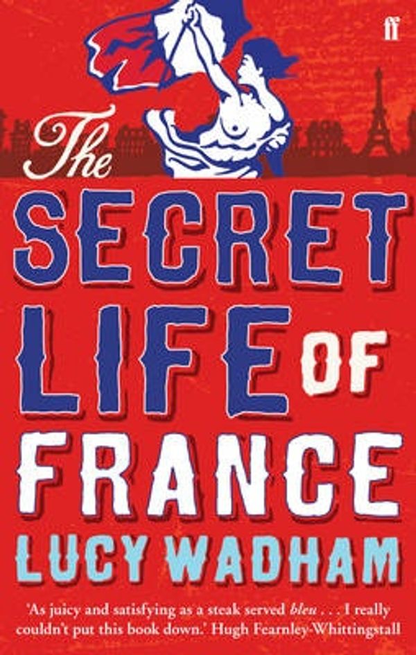 Cover Art for 9780571236121, The Secret Life of France by Lucy Wadham