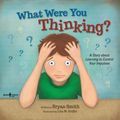 Cover Art for 9781934490969, What Were You Thinking?Learning to Control Your Impulses by Bryan Smith