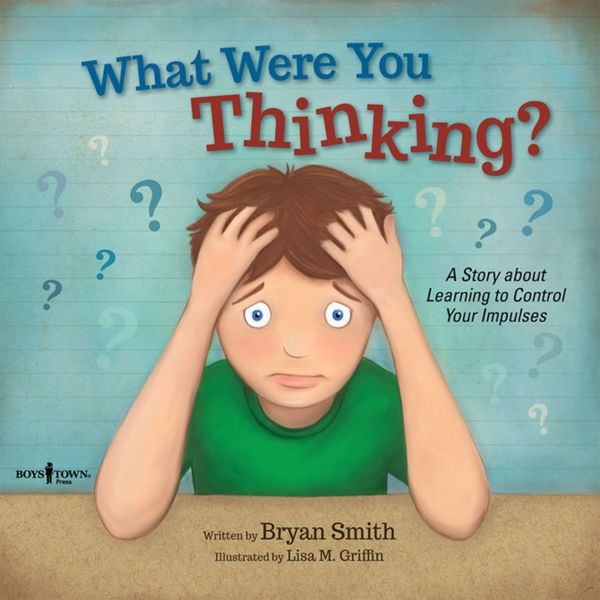 Cover Art for 9781934490969, What Were You Thinking?Learning to Control Your Impulses by Bryan Smith