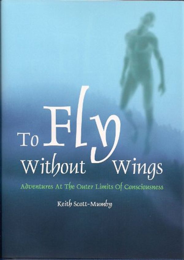 Cover Art for 9781450758185, To Fly Without Wings by Keith Scott-Mumby