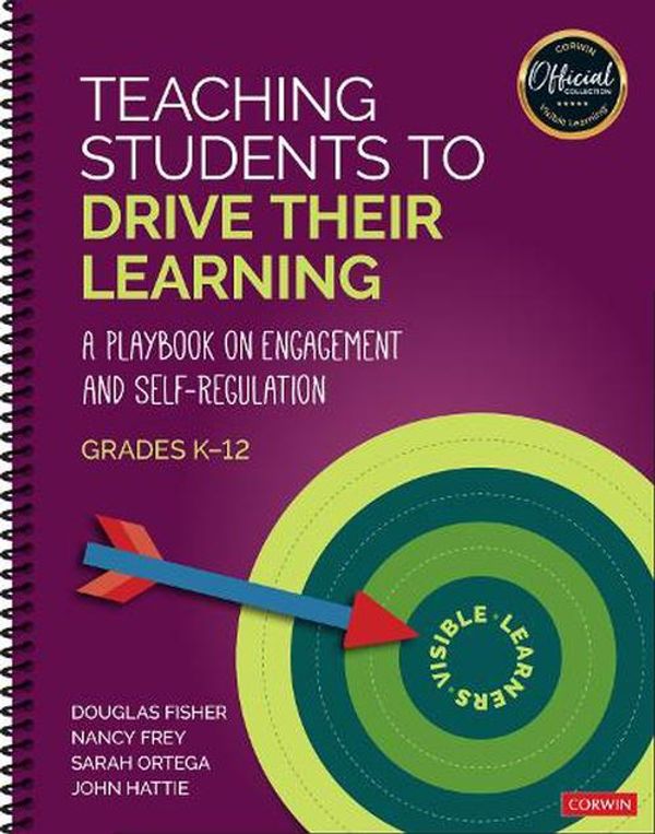 Cover Art for 9781071918951, Teaching Students to Drive Their Learning: A Playbook on Engagement and Self-Regulation, K-12 by Fisher, Douglas, Frey, Nancy, Ortega, Sarah, Hattie, John