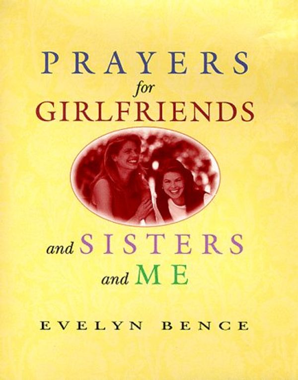 Cover Art for 9781569551189, Prayers for Girlfriends and Sisters and ME by Evelyn Bence
