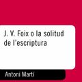 Cover Art for 9788429766417, J. V. Foix o la solitud de l'escriptura by Martí, Antoni