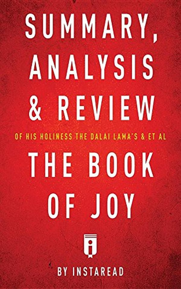 Cover Art for 9781683785439, Summary, Analysis & Review of His Holiness the Dalai Lama's & Archbishop Desmond Tutu's & et al the Book of Joy by Instaread by Instaread