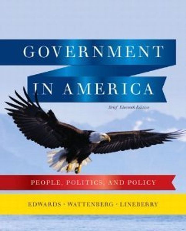 Cover Art for B015X53CHO, Government in America: People, Politics, and Policy by George C. : Wattenberg, Martin P. : Lineberry. Robert L. Edwards III (September 26,2004) by George C. : Wattenberg, Martin P. : Lineberry. Robert L. Edwards, III