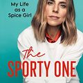 Cover Art for B09SZ1JR26, The Sporty One: My Life as a Spice Girl by Melanie Chisholm