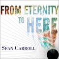 Cover Art for 9781400185658, From Eternity to Here by Sean Carroll