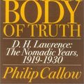 Cover Art for 9781566634946, Body of Truth: D.H. Lawrence: the Nomadic Years, 1919-1930 by Philip Callow