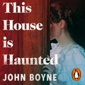 Cover Art for 9781473583061, This House is Haunted by John Boyne, Harrie Hayes