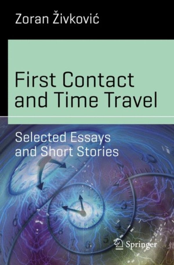 Cover Art for 9783319905501, First Contact and Time TravelSelected Essays and Short Stories by Zoran Zivkovic