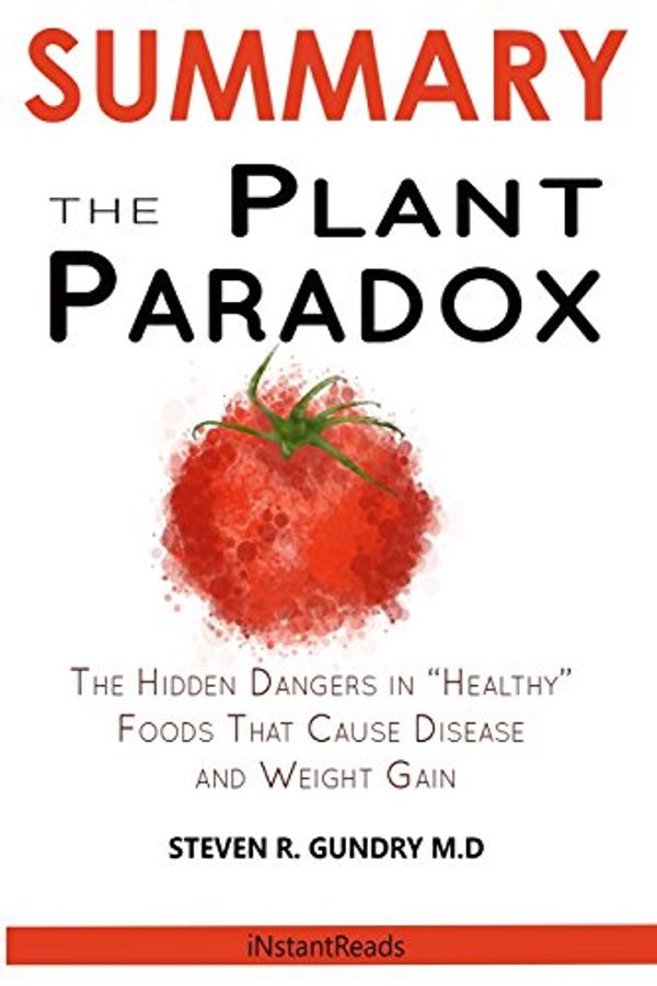 Cover Art for 9781948191562, Summary of the Plant ParadoxThe Hidden Dangers in Healthy Foods That Cause ... by iNstantReads Summary