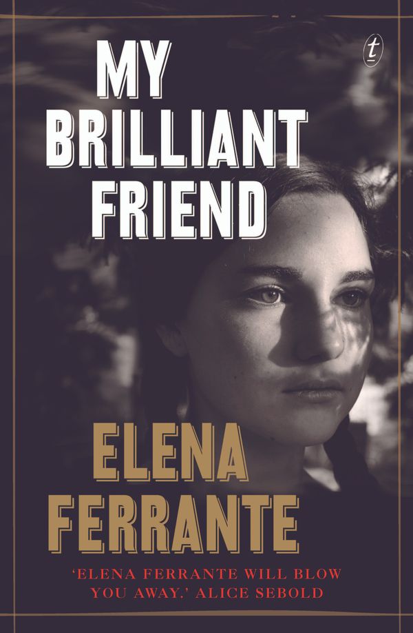 Cover Art for 9781925240009, My Brilliant Friend (The Neapolitan Novels, Book One) by Elena Ferrante