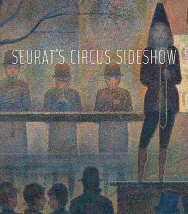 Cover Art for 9781588396150, Seurat's Circus Sideshow by Richard Thomson