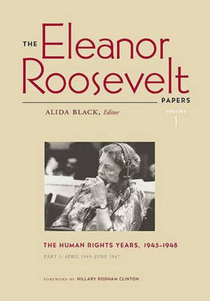 Cover Art for 9780813929248, The Eleanor Roosevelt Papers: The Human Rights Years, 1945-1948 v. 1 by Eleanor Roosevelt