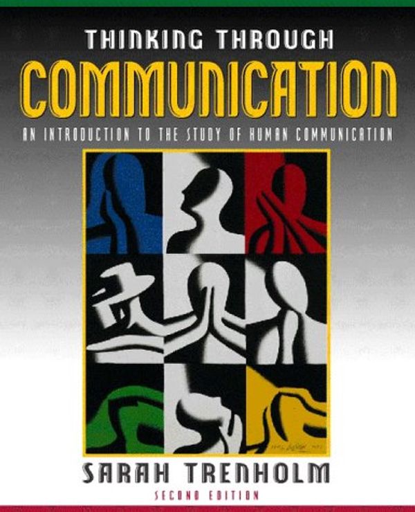 Cover Art for 9780205289998, Thinking Through Communication : An Introduction to the Study of Human Communication by Sarah Trenholm