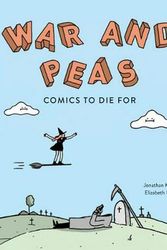 Cover Art for 9781524854072, War and Peas: Comics to Die For by Jonathan Kunz & Elizabeth Pich