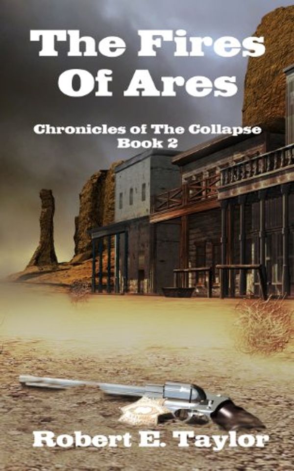 Cover Art for 9781466430341, The Fires Of Ares: Chronicles of The Collapse, Book 2 by Robert E. Taylor