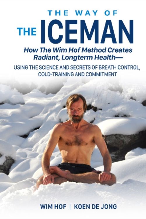 Cover Art for 9781942812098, The Way of the Iceman: How the Wim Hof Method Creates Radiant, Longterm Health Using the Science and Secrets of Breath Control, Cold-Training and Commitment by Wim Hof
