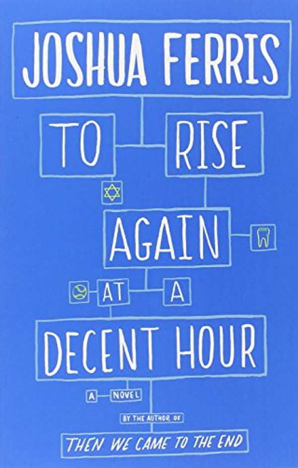 Cover Art for 9780316371476, To Rise Again at a Decent Hour: A Novel by Joshua Ferris