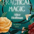 Cover Art for B071ZZJK9Y, Practical Magic: The Beloved Novel of Love, Friendship, Sisterhood and Magic by Alice Hoffman