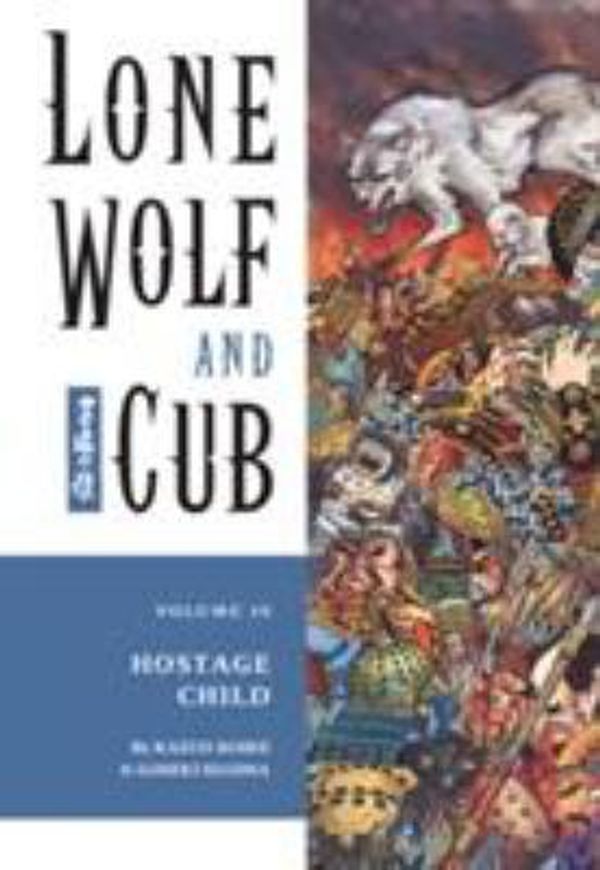 Cover Art for 0001569715114, Lone Wolf & Cub, Volume 10: Hostage Child by Koike, Kazuo, Kojima, Goseki