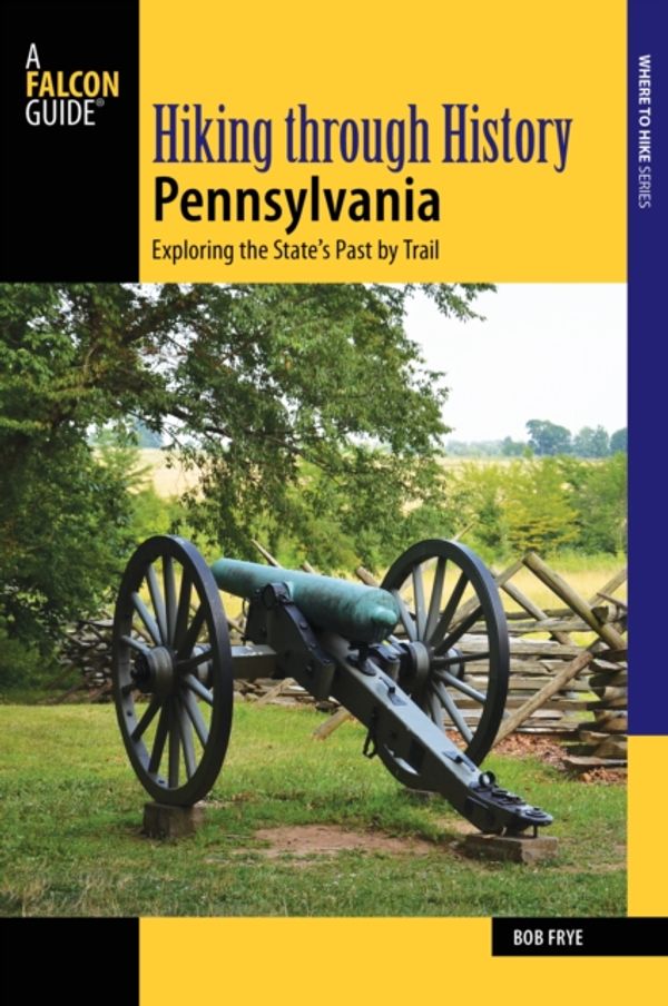 Cover Art for 9781493030101, Hiking through History PennsylvaniaExploring the State's Past by Trail by Bob Frye