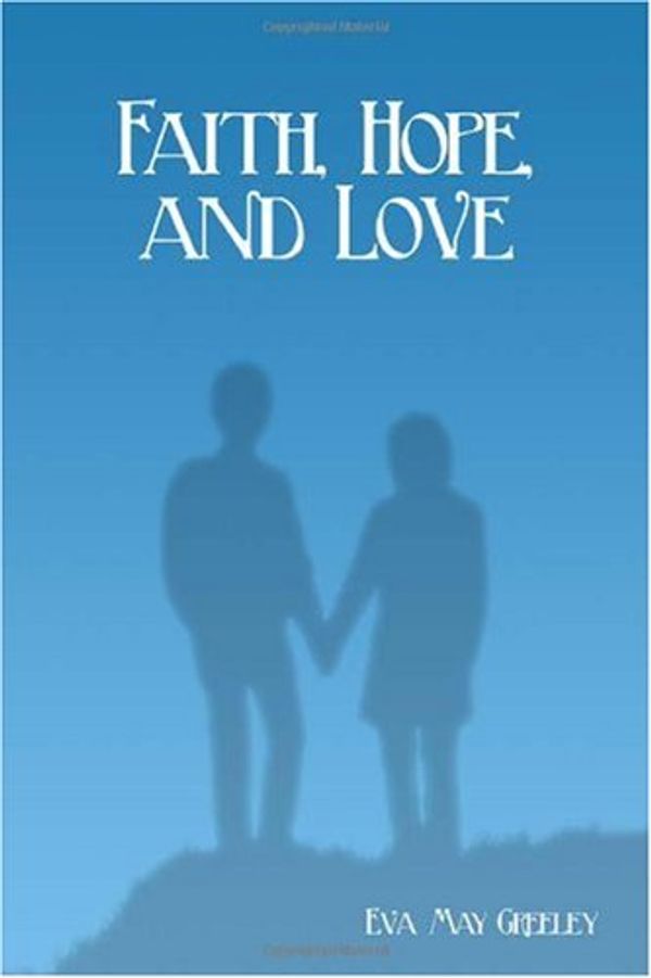 Cover Art for 9781434962546, Faith, Hope, and Love by Eva May Greeley